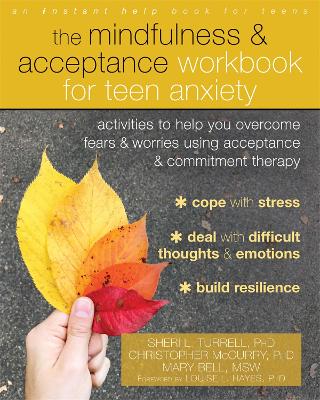 The Mindfulness and Acceptance Workbook for Teen Anxiety: Activities to Help You Overcome Fears and Worries Using Acceptance and Commitment Therapy book