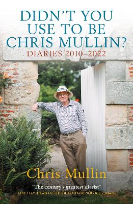 Didn't You Use To Be Chris Mullin: Diaries 2010-2022 book