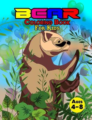 Bear Coloring Book For Kids Ages 4-8: Wonderful Bear Book for Teens, Boys and Kids, Great Wildlife Animal Coloring Book for Children and Toddlers who Love to Play and Enjoy with Cute Bears book
