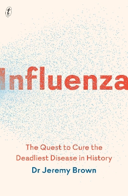 Influenza: The Quest to Cure the Deadliest Disease in History by Jeremy Brown