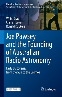 Joe Pawsey and the Founding of Australian Radio Astronomy: Early Discoveries, from the Sun to the Cosmos by W. M. Goss