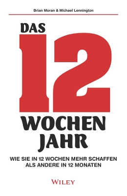 Das 12-Wochen-Jahr: Wie Sie in 12 Wochen mehr schaffen als andere in 12 Monaten book