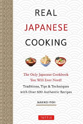 Real Japanese Cooking: Traditions, Tips, Techniques and Over 600 Authentic Recipes book