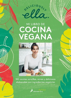 Deliciously Ella. Mi libro de cocina vegana: 100 recetas sencillas, sanas y deli ciosas elaboradas con ingredientes vegetales / Deliciously Ella book