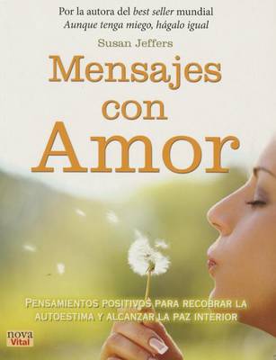 Mensajes Con Amor: Pensamientos Positivos Para Recobrar La Autoestima Y Alcanzar La Paz Interior by Susan Jeffers