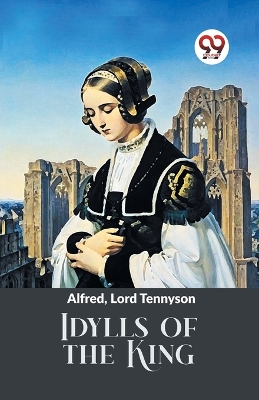 Idylls of the King by Alfred Lord Tennyson