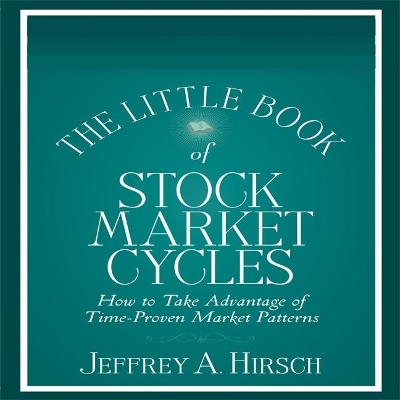 The The Little Book of Stock Market Cycles: How to Take Advantage of Time-Proven Market Patterns by Jeffrey A. Hirsch