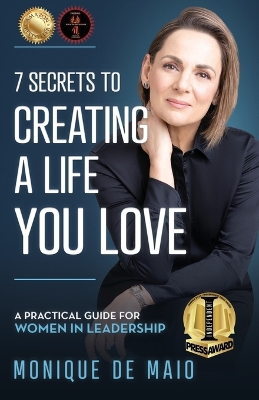 The 7 Secrets to Creating a Life You Love: A Practical Guide for Women in Leadership book