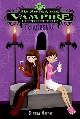 My Sister the Vampire #2: Fangtastic! by Sienna Mercer