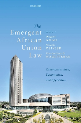 The Emergent African Union Law: Conceptualization, Delimitation, and Application by Olufemi Amao