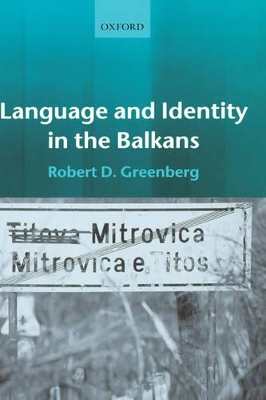 Language and Identity in the Balkans by Robert D. Greenberg