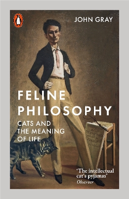 Feline Philosophy: Cats and the Meaning of Life by John Gray