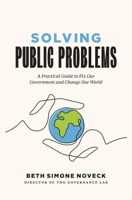 Solving Public Problems: A Practical Guide to Fix Our Government and Change Our World book