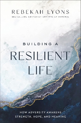 Building a Resilient Life: How Adversity Awakens Strength, Hope, and Meaning book