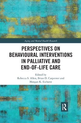 Perspectives on Behavioural Interventions in Palliative and End-of-Life Care by Rebecca S. Allen