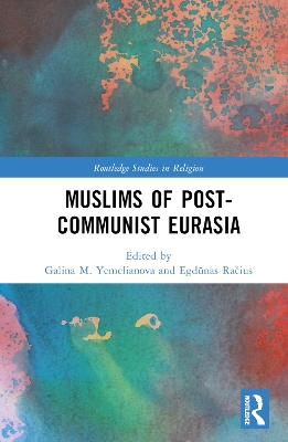 Muslims of Post-Communist Eurasia by Galina M. Yemelianova