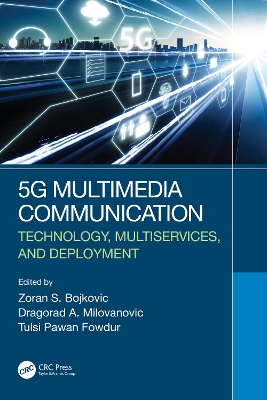 5G Multimedia Communication: Technology, Multiservices, and Deployment by Zoran S. Bojkovic