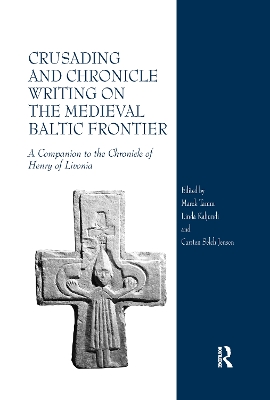 Crusading and Chronicle Writing on the Medieval Baltic Frontier: A Companion to the Chronicle of Henry of Livonia by Marek Tamm