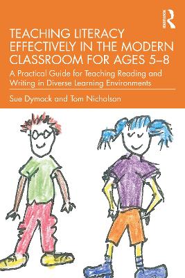 Teaching Literacy Effectively in the Modern Classroom for Ages 5–8: A Practical Guide for Teaching Reading and Writing in Diverse Learning Environments book