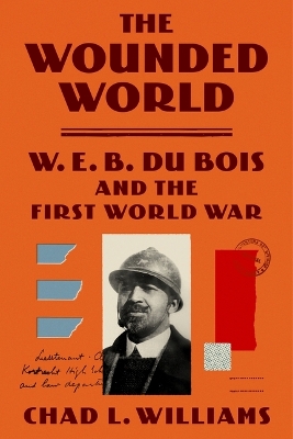 The Wounded World: W. E. B. Du Bois and the First World War book