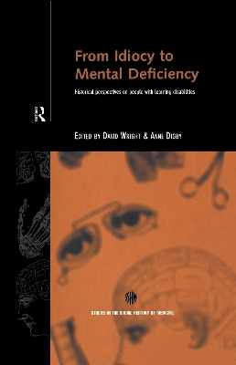 From Idiocy to Mental Deficiency: Historical Perspectives on People with Learning Disabilities by Anne Digby