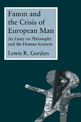 Fanon and the Crisis of European Man by Lewis Gordon