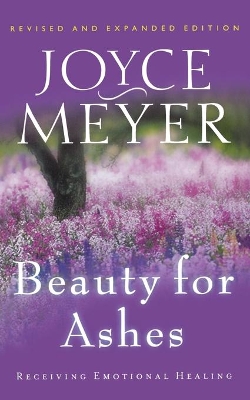 Beauty for Ashes by Joyce Meyer