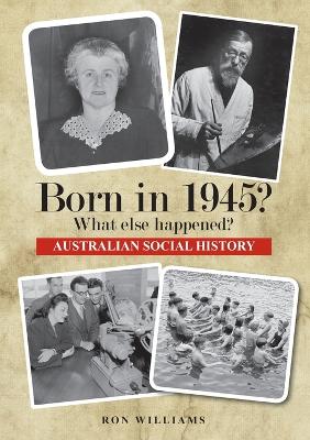Born in 1945?: What Else Happened? book