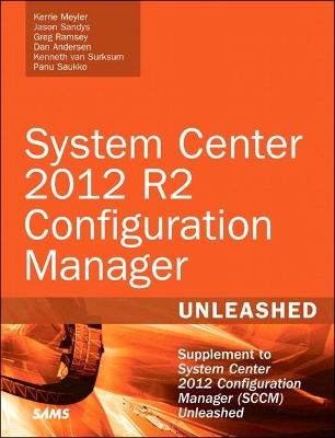 System Center 2012 R2 Configuration Manager Unleashed by Kerrie Meyler