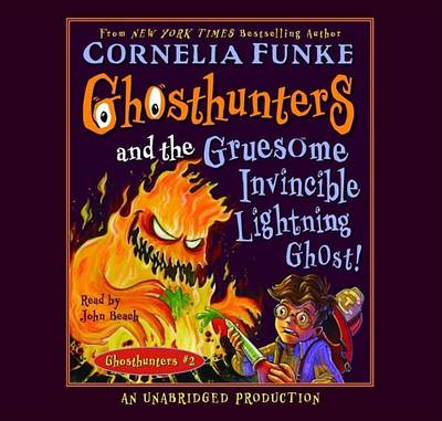 Ghosthunters and the Gruesome Invincible Lightning Ghost: Ghosthunters #2 by Cornelia Funke