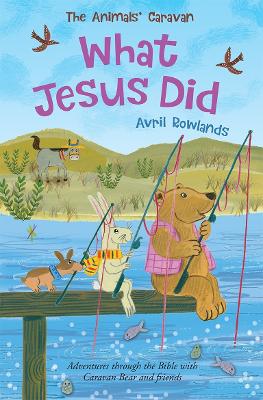 What Jesus Did: Adventures through the Bible with Caravan Bear and friends book