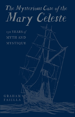 The Mysterious Case of the Mary Celeste: 150 Years of Myth and Mystique book