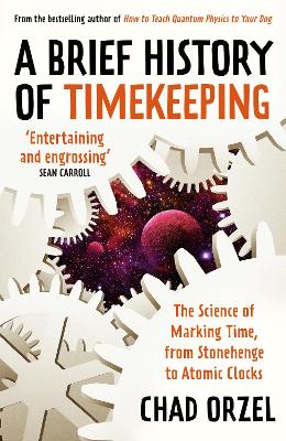 A Brief History of Timekeeping: The Science of Marking Time, from Stonehenge to Atomic Clocks book