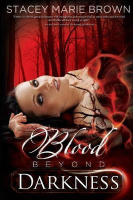 Blood Beyond Darkness, Book #4 by Stacey Marie Brown