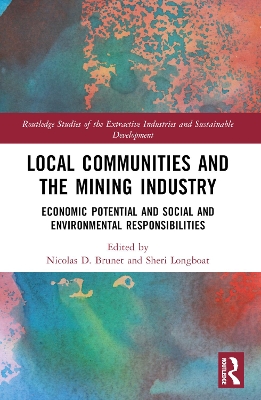 Local Communities and the Mining Industry: Economic Potential and Social and Environmental Responsibilities by Nicolas D. Brunet