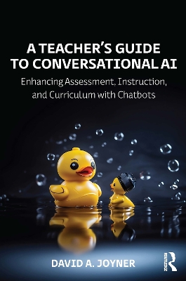 A Teacher’s Guide to Conversational AI: Enhancing Assessment, Instruction, and Curriculum with Chatbots book
