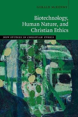 Biotechnology, Human Nature, and Christian Ethics book