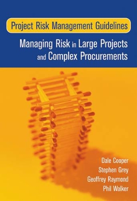 Project Risk Management Guidelines: Managing Risk in Large Projects and Complex Procurements by Dale Cooper