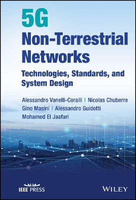 5G Non-Terrestrial Networks: Technologies, Standards, and System Design book