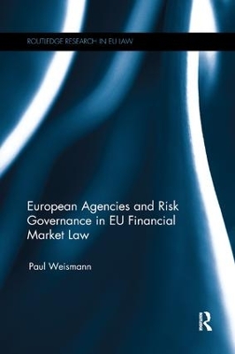 European Agencies and Risk Governance in EU Financial Market Law by Paul Weismann