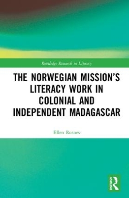Norwegian Mission's Literacy Work in Colonial and Independent Madagascar by Ellen Vea Rosnes