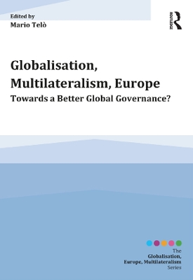 Globalisation, Multilateralism, Europe: Towards a Better Global Governance? by Mario Telò