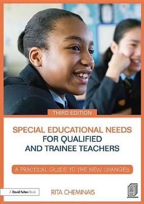 Special Educational Needs for Qualified and Trainee Teachers: A practical guide to the new changes by Rita Cheminais