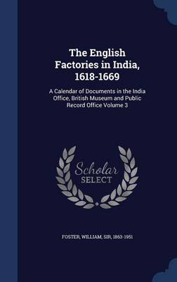 English Factories in India, 1618-1669 by Sir William Foster