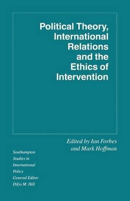 Political Theory, International Relations, and the Ethics of Intervention by Ian Forbes