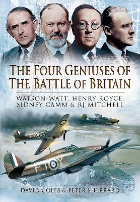 The Four Geniuses of the Battle of Britain: Watson-Watt, Henry Royce, Sydney Camm and RJ Mitchell book