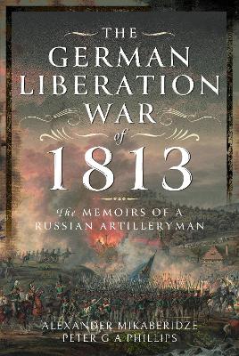 The German Liberation War of 1813: The Memoirs of a Russian Artilleryman book