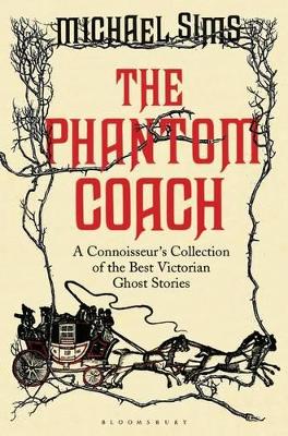 The Phantom Coach: A Connoisseur's Collection of Victorian Ghost Stories book