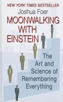 Moonwalking With Einstein: The Art and Science of Remembering Everything book