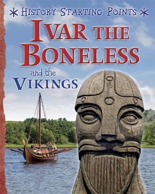 History Starting Points: Ivar the Boneless and the Vikings by David Gill